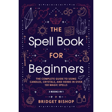 The Spell Book For Beginners - 150+ Magic Spells Guide