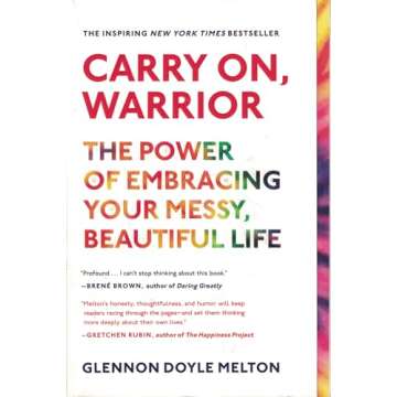 Carry On, Warrior: The Power of Embracing Your Messy, Beautiful Life