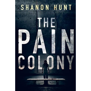 The Pain Colony: A Gripping Science Fiction Thriller by Shanon Hunt