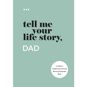Tell Me Your Life Story, Dad: A Father’s Guided Journal and Memory Keepsake Book (Tell Me Your Lif...