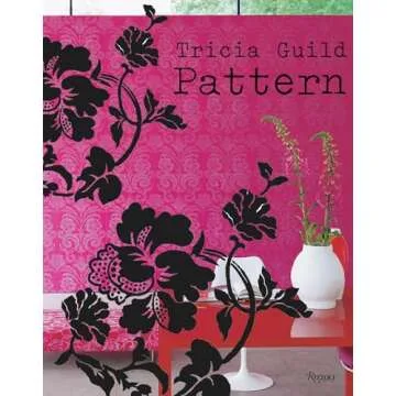 Tricia Guild Pattern: Using Pattern to Create Sophisticated, Show-stopping Interiors