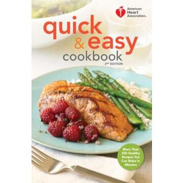 American Heart Association Quick & Easy Cookbook, 2nd Edition: More Than 200 Healthy Recipes You Can...