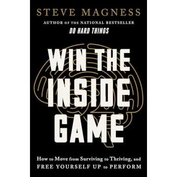 Win the Inside Game: How to Move from Surviving to Thriving, and Free Yourself Up to Perform