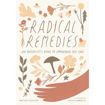 Radical Remedies: An Herbalist's Guide to Empowered Self-Care