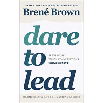 Dare to Lead: Brave Work. Tough Conversations. Whole Hearts. - A Leadership Game Changer