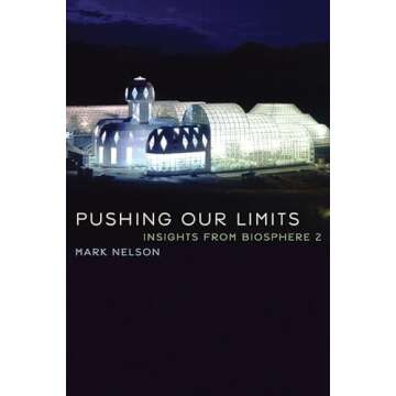 Pushing Our Limits: Insights from Biosphere 2 by Mark Nelson - A Journey into Ecology and Sustainabi...