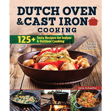 Dutch Oven and Cast Iron Cooking, Revised and Expanded Third Edition: 125+ Tasty Recipes for Indoor ...
