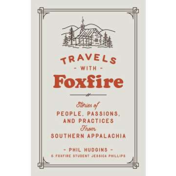 Travels with Foxfire: Stories of People, Passions, and Practices from Southern Appalachia (Foxfire S...