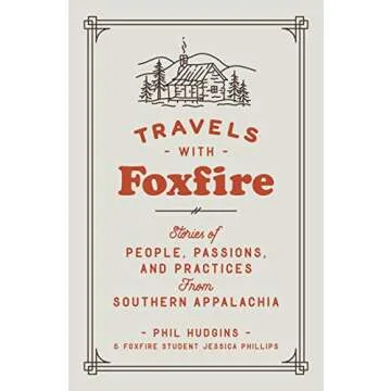 Travels with Foxfire: Stories of People, Passions, and Practices from Southern Appalachia (Foxfire S...