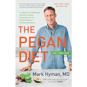 The Pegan Diet: 21 Practical Principles for Reclaiming Your Health in a Nutritionally Confusing World (The Dr. Mark Hyman Library, 10)