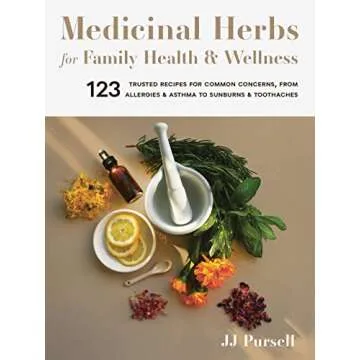 Medicinal Herbs for Family Health and Wellness: 123 Trusted Recipes for Common Concerns, from Allerg...