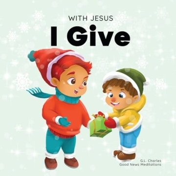 With Jesus I Give: A Christian Christmas Children's Book About Giving