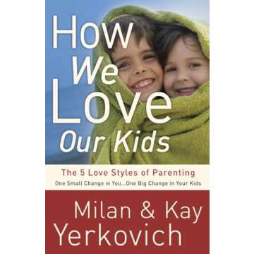 How We Love Our Kids: The Five Love Styles of Parenting