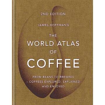 World Atlas of Coffee: Your Ultimate Guide to Global Brews