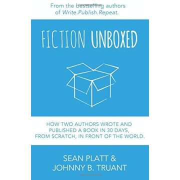 By Sean Platt Fiction Unboxed: How Two Authors Wrote and Published a Book in 30 Days, From Scratch, ...