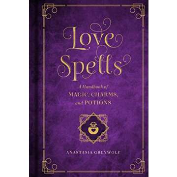 Love Spells: A Handbook of Magic, Charms, and Potions (Volume 2) (Mystical Handbook, 2)