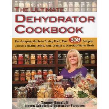 The Ultimate Dehydrator Cookbook: The Complete Guide to Drying Food, Plus 398 Recipes, Including Mak...
