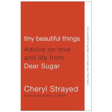 Tiny Beautiful Things: Love and Life Wisdom from Sugar