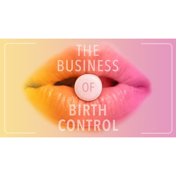 The Business of Birth Control - Insightful Reproductive Documentary