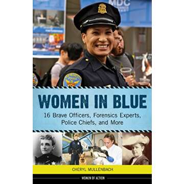 Women in Blue: 16 Brave Officers, Forensics Experts, Police Chiefs, and More (Women of Action)