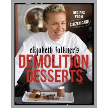 Elizabeth Falkner's Demolition Desserts: Recipes from Citizen Cake [A Baking Book]