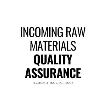 Incoming Raw Materials Quality Assurance: Recordkeeping Chart Book