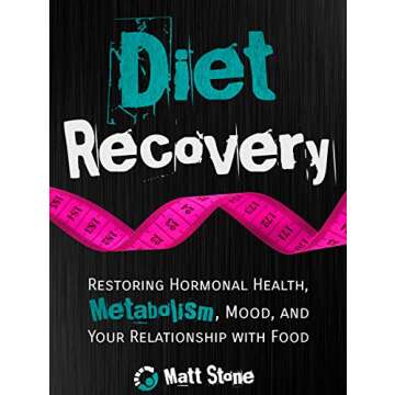 Diet Recovery: Restoring Hormonal Health, Metabolism, Mood, and Your Relationship with Food (Diet Recovery Series Book 1)