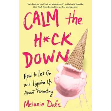 Calm the H*ck Down: A Humorous Guide for Parents to Lighten Up