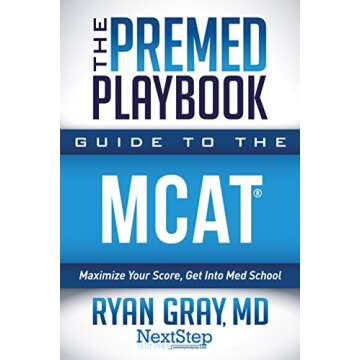 The Premed Playbook: Guide to the MCAT: Maximize Your Score, Get Into Med School