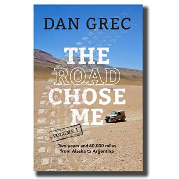 The Road Chose Me Volume 1: Two years and 40,000 miles from Alaska to Argentina