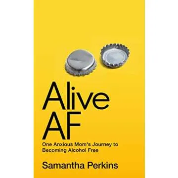 Alive AF: One Anxious Mom's Journey to Becoming Alcohol Free