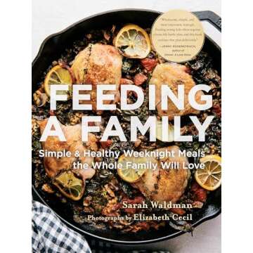 Feeding a Family: Simple and Healthy Weeknight Meals the Whole Family Will Love