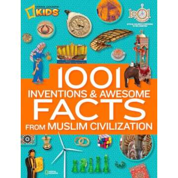 1001 Inventions and Awesome Facts from Muslim Civilization: Official Children's Companion to the 1001 Inventions Exhibition (National Geographic Kids)