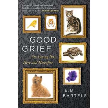Good Grief: On Loving Pets, Here and Hereafter - A Compassionate Journey Through Pet Loss
