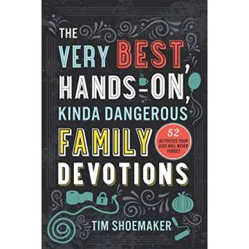 The Very Best, Hands-On, Kinda Dangerous Family Devotions, Volume 1: 52 Activities Your Kids Will Ne...