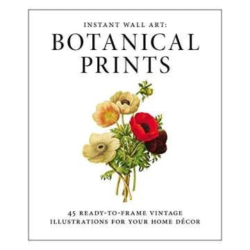 Instant Wall Art - Botanical Prints: 45 Ready-to-Frame Vintage Illustrations for Your Home Decor (Ho...