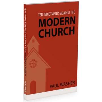 Ten Indictments Against the Modern Church by Paul Washer - A Call to Authentic Faith