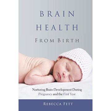 Brain Health from Birth: Nurturing Brain Development During Pregnancy and the First Year