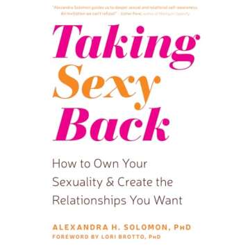 Taking Sexy Back: How to Own Your Sexuality and Create the Relationships You Want