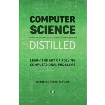 Computer Science Distilled: Learn the Art of Solving Computational Problems