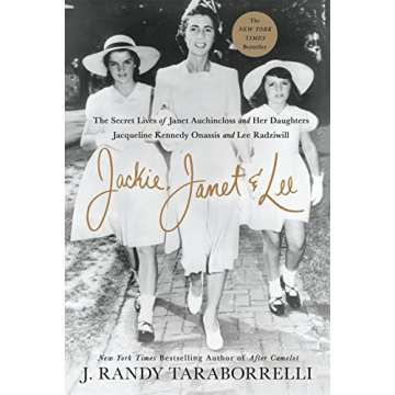 Jackie, Janet & Lee: The Secret Lives of Janet Auchincloss and Her Daughters Jacqueline Kennedy Onas...