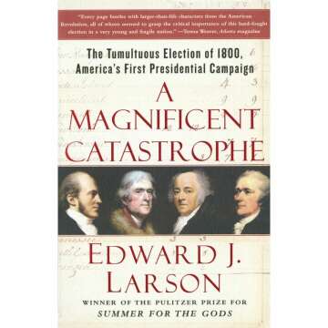 A Magnificent Catastrophe: The Election of 1800 Explained