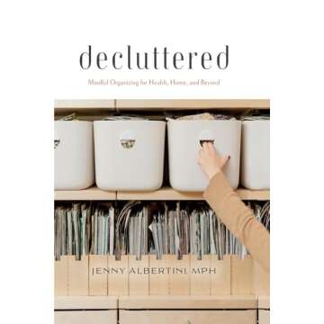Decluttered: Mindful Organizing for Health, Home, and Beyond