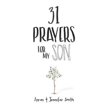 31 Prayers For My Son: Seeking God's Perfect Will For Him (Christian Parenting Books, Prayer Book Fo...