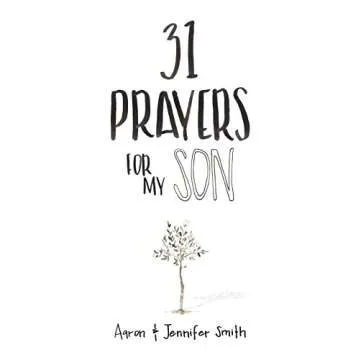 31 Prayers For My Son: Seeking God's Perfect Will For Him (Christian Parenting Books, Prayer Book Fo...