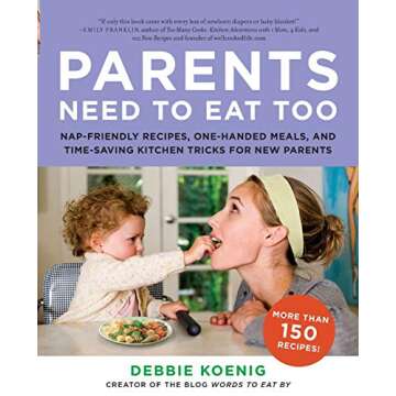 Parents Need to Eat Too: Nap-Friendly Recipes, One-Handed Meals, and Time-Saving Kitchen Tricks for ...
