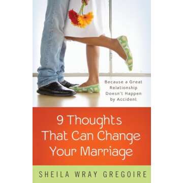 Nine Thoughts That Can Change Your Marriage: Because a Great Relationship Doesn't Happen by Accident