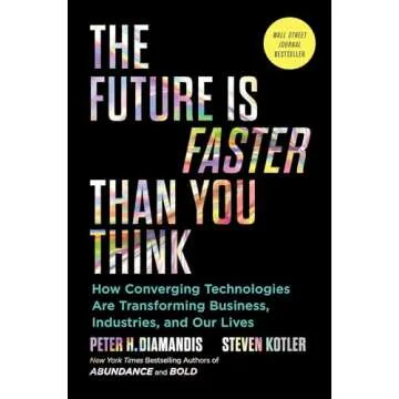 The Future Is Faster Than You Think: How Converging Technologies Are Transforming Business, Industri...