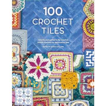 100 Crochet Tiles: Charts and patterns for crochet motifs inspired by decorative tiles