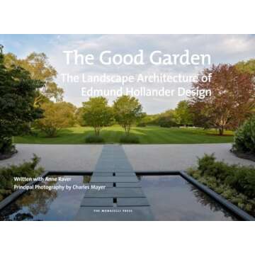 The Good Garden: The Landscape Architecture of Edmund Hollander Design - A Journey through Nature's ...